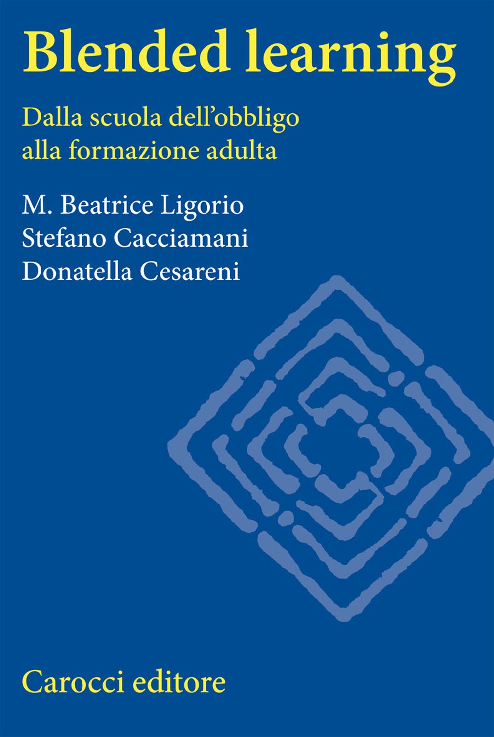 Blended learning. Dalla scuola dell'obbligo alla formazione adulta Blended learning. Dalla scuola dell'obbligo alla formazione adulta