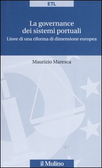 La governance dei sistemi portuali. Linee di una riforma di dimensione europea La governance dei sistemi portuali. Linee di una riforma di dimensione europea
