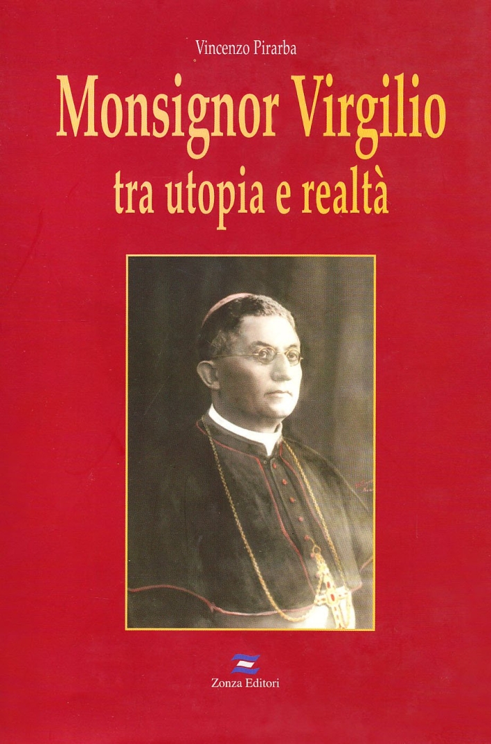 Monsignor Virgilio. Tra utopia e realtà Monsignor Virgilio. Tra utopia e realtà
