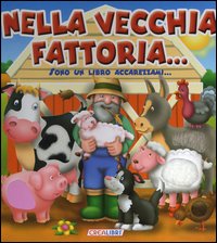 Nella vecchia fattoria... Sono un libro accarezzami.... Ediz. illustrata Nella vecchia fattoria... Sono un libro accarezzami.... Ediz. illustrata