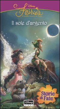 Il Sole d'Argento. Fairies. il Mondo Segreto di Trilli