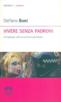 Vivere senza padroni. Antropologia della sovversione quotidiana