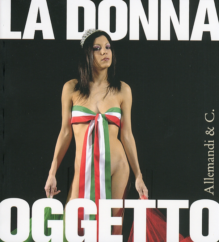 La donna oggetto. Miti e metamorfosi al femminile 1900-2005 La donna oggetto. Miti e metamorfosi al femminile 1900-2005