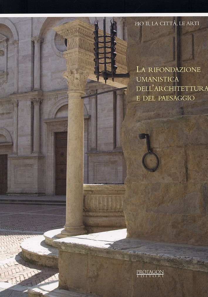 Pio II, la città, le arti. La rifondazione umanistica dell'architettura e del paesaggio Pio II, la città, le arti. La rifondazione umanistica dell'architettura e del paesaggio