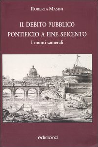 Il debito pubblico pontificio a fine Seicento. I monti camerali Il debito pubblico pontificio a fine Seicento. I monti camerali