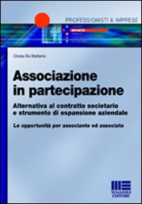 Associazione in partecipazione. Alternativa al contratto societario e strumento di espansione aziendale. Le opportunità per associante ed associato Associazione in partecipazione. Alternativa al contratto societario e strumento di espansione aziendale. Le opportunità per associante ed associato