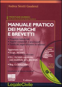 Manuale pratico dei marchi e brevetti. Proprietà industriale, aspetti sostanziali e processuali, tutela dei segni distintivi in Internet. Aggiornato con D. lgs. 30/2005, D L. 35/2005... Manuale pratico dei marchi e brevetti. Proprietà industriale, aspetti sostanziali e processuali, tutela dei segni distintivi in Internet. Aggiornato con D. lgs. 30/2005, D L. 35/2005...