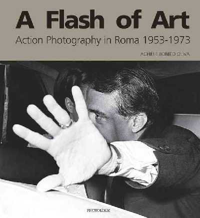 A Flash of art. Action photographers in Rome 1953-1973 A Flash of art. Action photographers in Rome 1953-1973