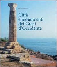 Città e monumenti dei greci d'occidente. Dalla colonizzazione alla crisi di fine V secolo a.C... Città e monumenti dei greci d'occidente. Dalla colonizzazione alla crisi di fine V secolo a.C...