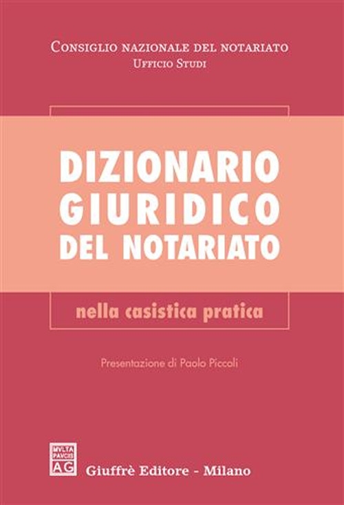 Dizionario giuridico del notariato. Nella casistica pratica Dizionario giuridico del notariato. Nella casistica pratica
