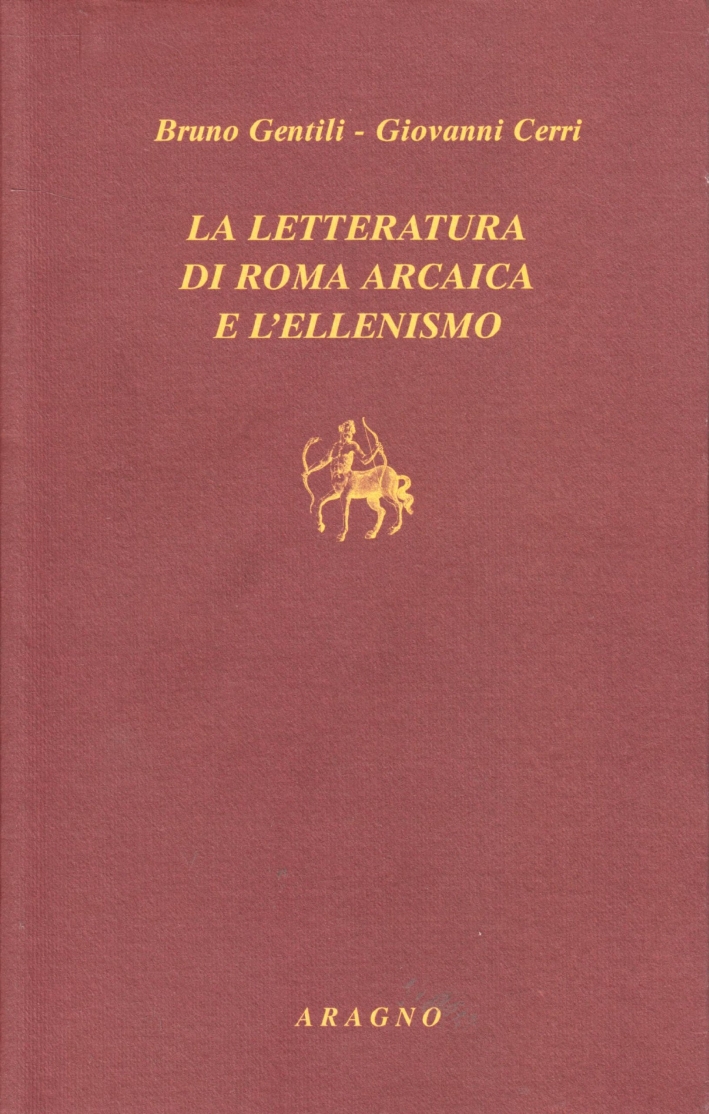 La letteratura di Roma arcaica e l'ellenismo La letteratura di Roma arcaica e l'ellenismo