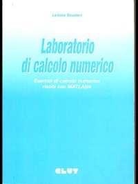 Laboratorio di calcolo numerico. Esercizi di calcolo numerico risolti con Matlab