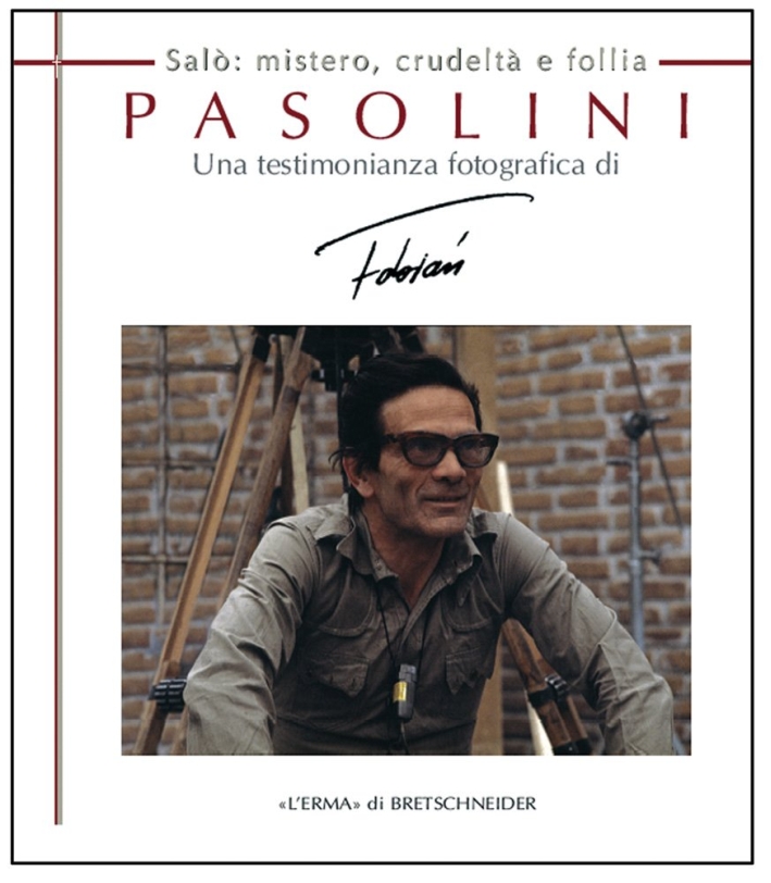 Pasolini Salò. Mistero, crudeltà e follia. Una testimonianza fotografica Pasolini Salò. Mistero, crudeltà e follia. Una testimonianza fotografica