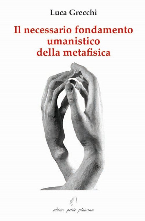 Il necessario fondamento umanistico della metafisica Il necessario fondamento umanistico della metafisica
