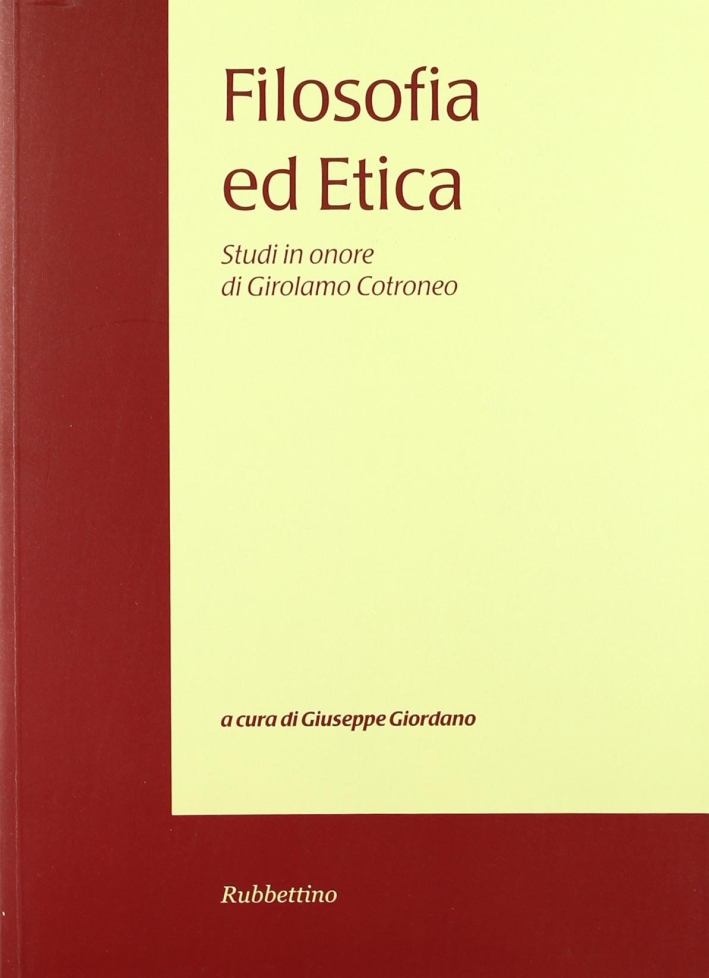 Filosofia ed etica. Studi in onore di Girolamo Cotroneo Filosofia ed etica. Studi in onore di Girolamo Cotroneo