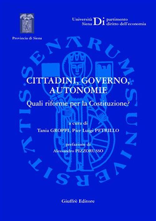 Cittadini, governo, autonomie. Quali riforme per la Costituzione? Cittadini, governo, autonomie. Quali riforme per la Costituzione?