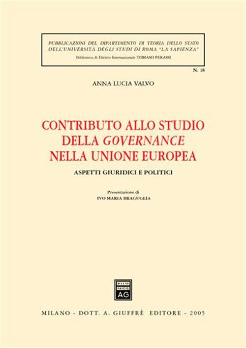 Contributo allo studio della governance nella Unione europea. Aspetti giuridici e politici Contributo allo studio della governance nella Unione europea. Aspetti giuridici e politici