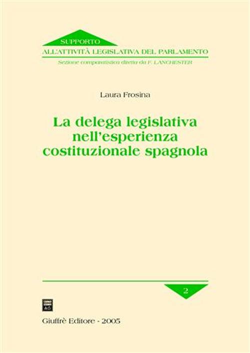 La delega legislativa nell'esperienza costituzionale spagnola La delega legislativa nell'esperienza costituzionale spagnola