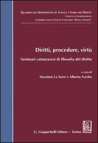 Diritti, procedure, virtù. Seminari catanzaresi di filosofia del diritto Diritti, procedure, virtù. Seminari catanzaresi di filosofia del diritto