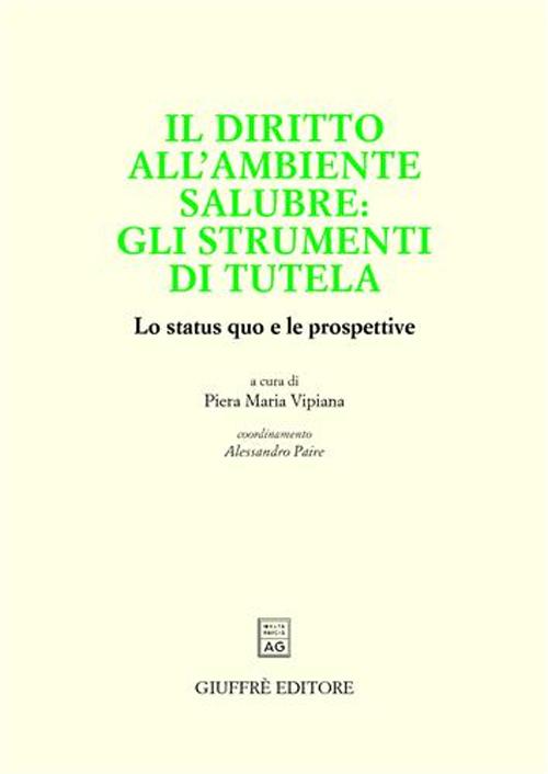 Il diritto dell'ambiente salubre: gli strumenti di tutela. Lo status quo e le prospettive Il diritto dell'ambiente salubre: gli strumenti di tutela. Lo status quo e le prospettive