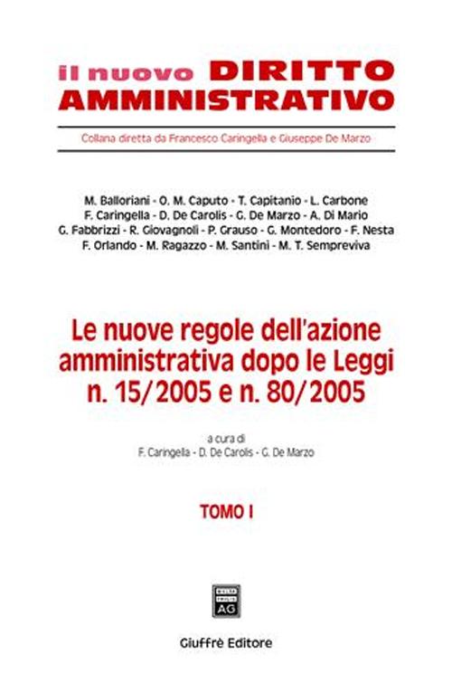 Le nuove regole dell'azione amministrativa dopo le Leggi n. 15/2005 e n. 80/2005. Le nuove regole dell'azione amministrativa dopo le Leggi n. 15/2005 e n. 80/2005.