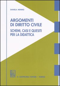 Argomenti di diritto civile. Schemi, casi e quesiti per la didattica Argomenti di diritto civile. Schemi, casi e quesiti per la didattica