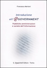 Introduzione all'e government. Pubbliche amministrazioni e società dell'informazione Introduzione all'e government. Pubbliche amministrazioni e società dell'informazione