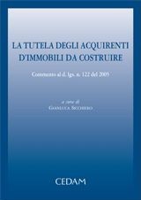 La tutela degli acquirenti d'immobili da costruire. Commento al D. lgs. n. 122 del 2005 La tutela degli acquirenti d'immobili da costruire. Commento al D. lgs. n. 122 del 2005
