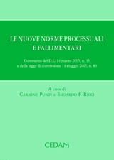 Le nuove norme processuali e fallimentari. Commento del D. L. 14 marzo 2005, n. 35 e della Legge di conversione 14 maggio 2005, n. 80 Le nuove norme processuali e fallimentari. Commento del D. L. 14 marzo 2005, n. 35 e della Legge di conversione 14 maggio 2005, n. 80