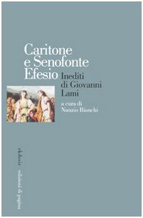 Caritone e Senofonte Efesio. Inediti di Giovanni Lami Caritone e Senofonte Efesio. Inediti di Giovanni Lami