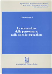 La misurazione della performance nelle aziende ospedaliere La misurazione della performance nelle aziende ospedaliere