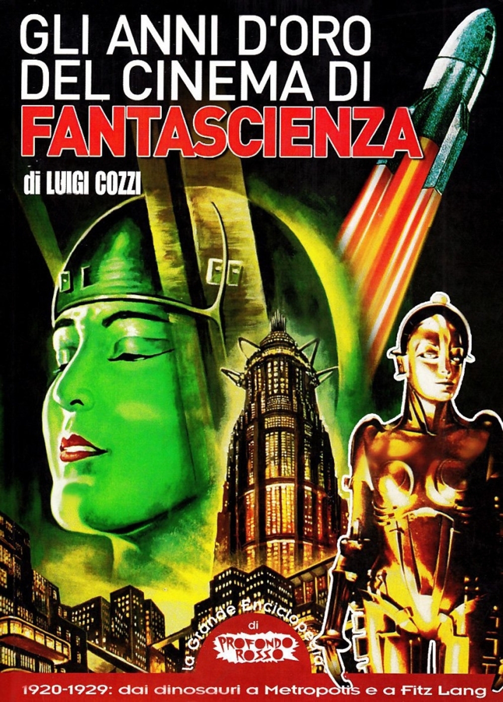 Gli anni d'oro del cinema di fantascienza. 1920-1929. Dai dinosauri a Metropolis e a Fritz Lang Gli anni d'oro del cinema di fantascienza. 1920-1929. Dai dinosauri a Metropolis e a Fritz Lang
