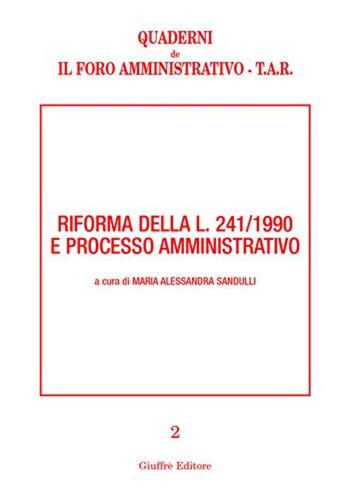 Riforma della L. 241/1990 e processo amministrativo. Riforma della L. 241/1990 e processo amministrativo.