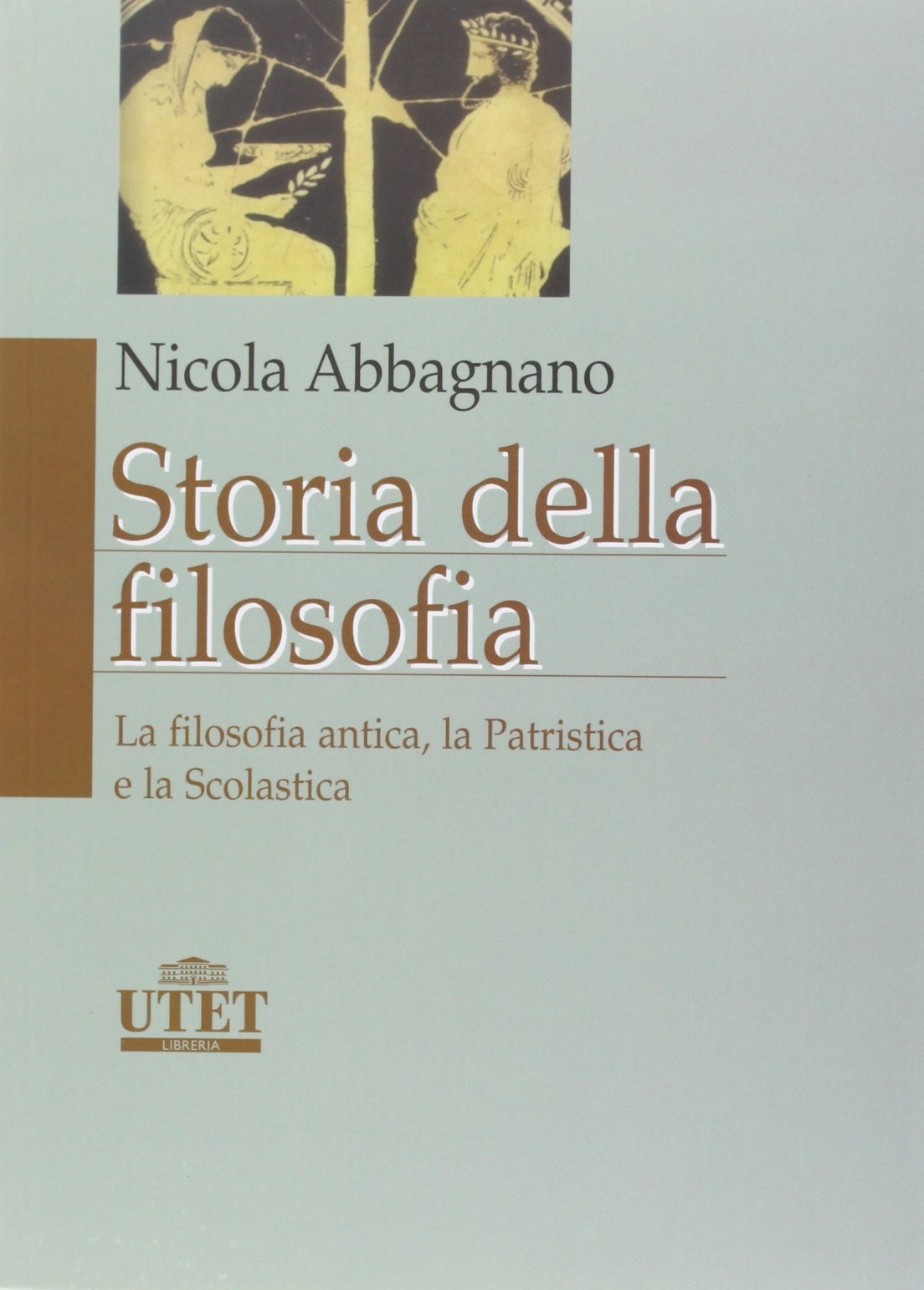 Storia della Filosofia. Vol. 1: la Filosofia Antica, la Patristica e la Scolastica Storia della Filosofia. Vol. 1: la Filosofia Antica, la Patristica e la Scolastica