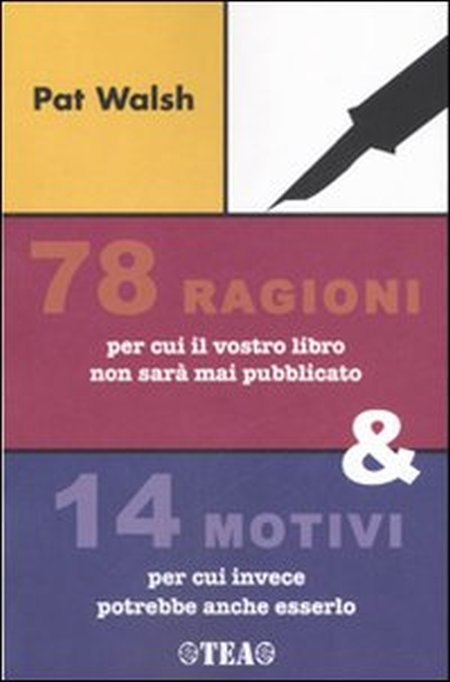 78 ragioni per cui il vostro libro non sarà mai pubblicato & 14 motivi per cui invece potrebbe anche esserlo 78 ragioni per cui il vostro libro non sarà mai pubblicato & 14 motivi per cui invece potrebbe anche esserlo