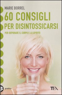60 Consigli per Disintossicarsi 60 Consigli per Disintossicarsi