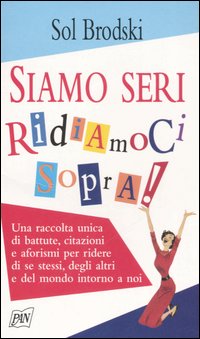 Siamo seri, ridiamoci sopra Siamo seri, ridiamoci sopra