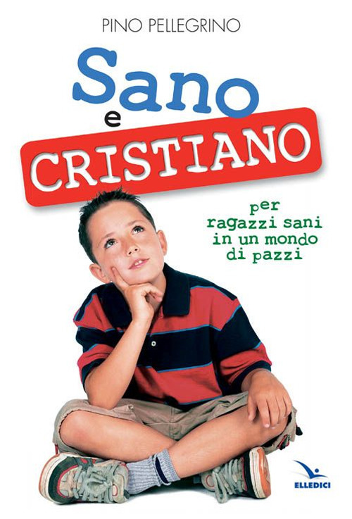 Sano e cristiano. Libretto-passaporto per ragazzi sani in un mondo di pazzi Sano e cristiano. Libretto-passaporto per ragazzi sani in un mondo di pazzi