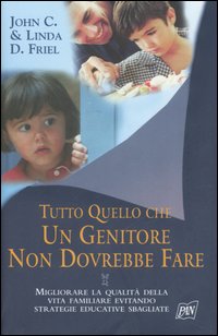 Tutto quello che un genitore non dovrebbe fare Tutto quello che un genitore non dovrebbe fare