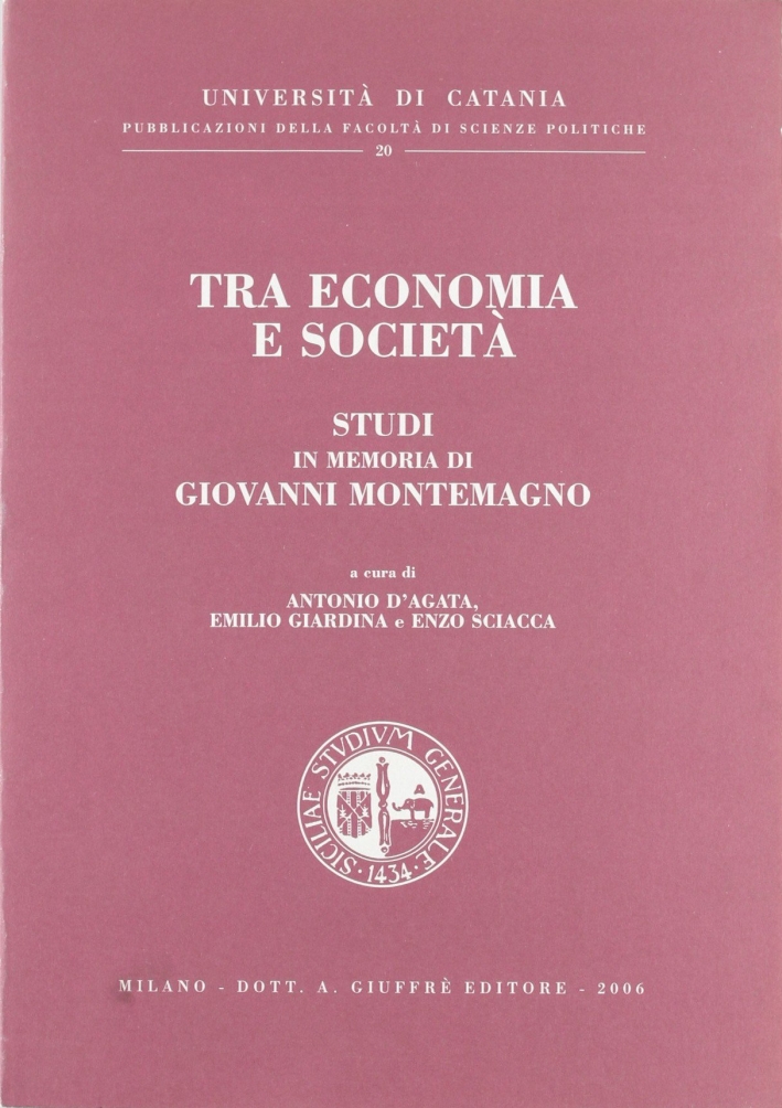 Tra economia e società. Studi in memoria di Giovanni Montemagno Tra economia e società. Studi in memoria di Giovanni Montemagno