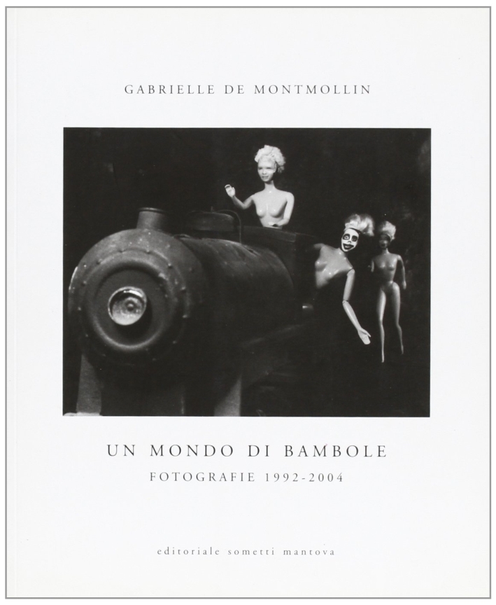 Un mondo di bambole. Fotografie 1992-2004 Un mondo di bambole. Fotografie 1992-2004