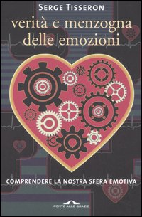 Verità e menzogna delle emozioni Verità e menzogna delle emozioni
