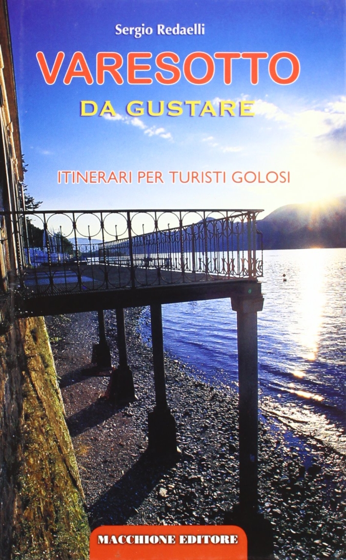 Varesotto da gustare. Itinerari per turisti golosi Varesotto da gustare. Itinerari per turisti golosi