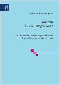 Waarom Anton Tellegen niet? De dood van tante Miesje: overpeinzingen rond de gemankeerde receptie van een roman Waarom Anton Tellegen niet? De dood van tante Miesje: overpeinzingen rond de gemankeerde receptie van een roman