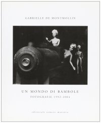 Un mondo di bambole. Fotografie 1992-2004