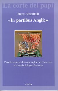 "In partibus Angliae". Cittadini romani alla corte inglese nel Duecento. La vicenda di Pietro Saraceno