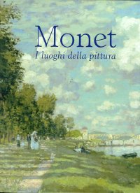 Monet. I luoghi della pittura