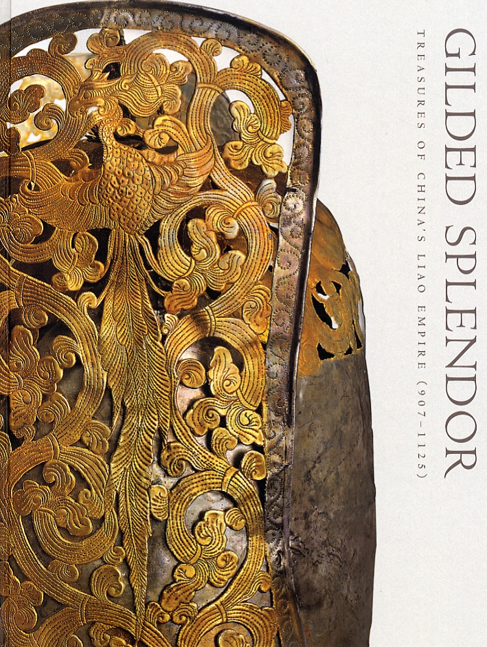 Gilded Splendor. Treasures of China's Liao Empire (907-1125) Gilded Splendor. Treasures of China's Liao Empire (907-1125)