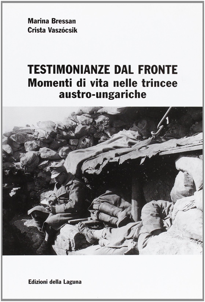 Testimonianze del fronte. Momenti di vita nelle trincee austro-ungariche Testimonianze del fronte. Momenti di vita nelle trincee austro-ungariche