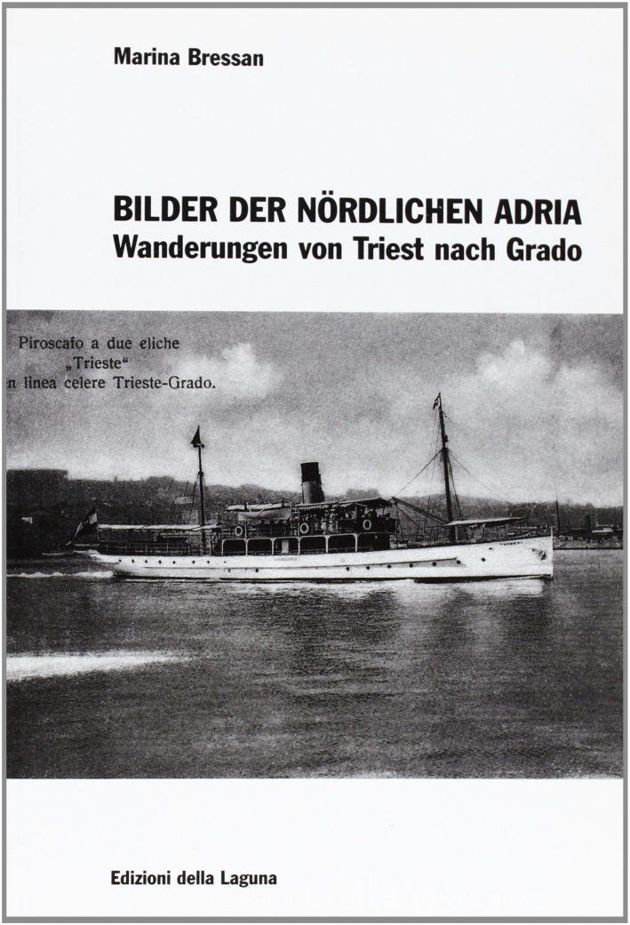 Bilder der nordlichen Adria. Wanderungen von Triest nach Grado Bilder der nordlichen Adria. Wanderungen von Triest nach Grado